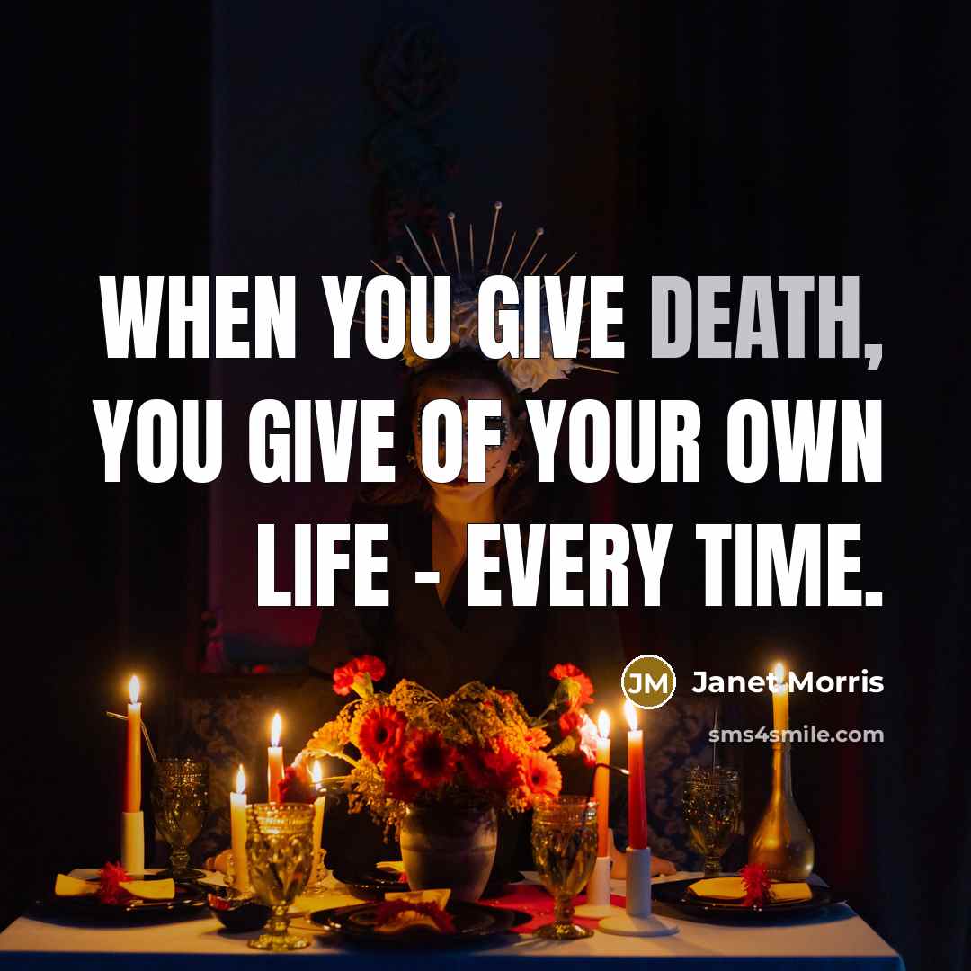 “When you give death, you give of your own life…” quote by Janet Morris