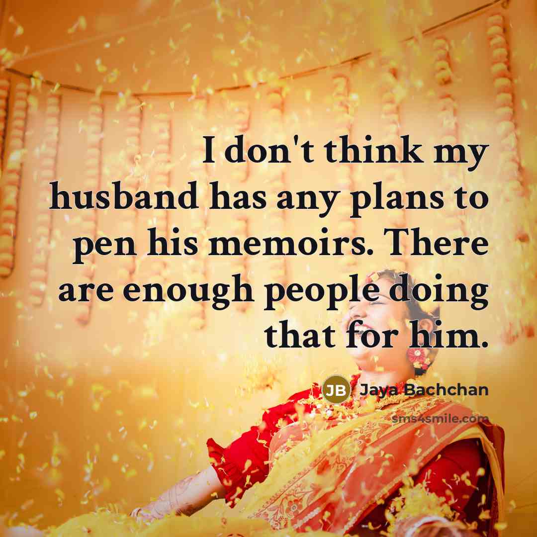 “I don't think my husband has any plans to pen…” quote by Jaya Bachchan
