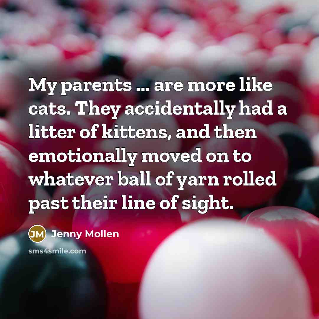 “My parents ... are more like cats. They accidentally had…” quote by Jenny Mollen