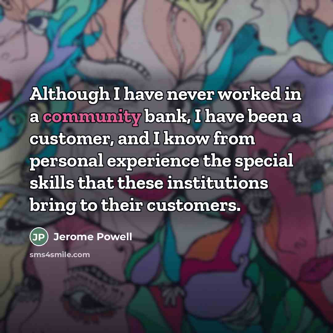 “Although I have never worked in a community bank, I…” quote by Jerome Powell