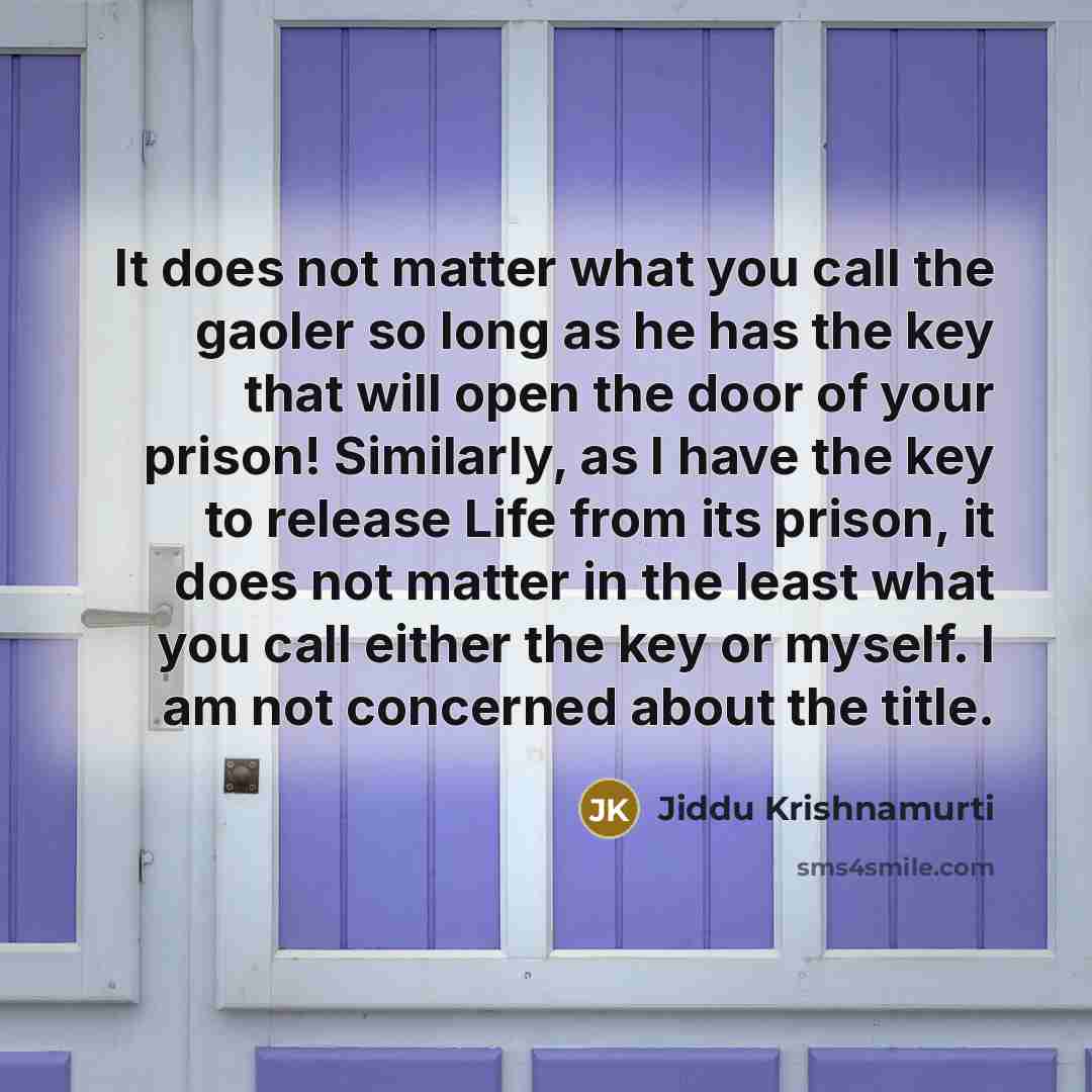 “It does not matter what you call the gaoler so…” quote by Jiddu Krishnamurti