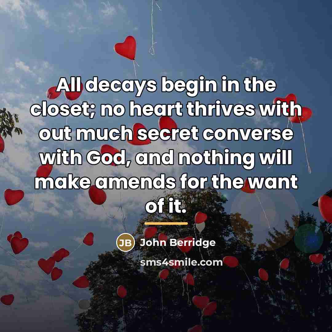 “All decays begin in the closet; no heart thrives with…” quote by John Berridge