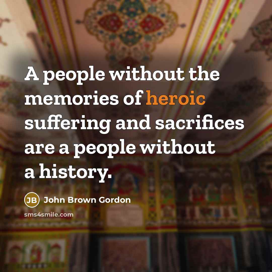 “A people without the memories of heroic suffering and sacrifices…” quote by John Brown Gordon