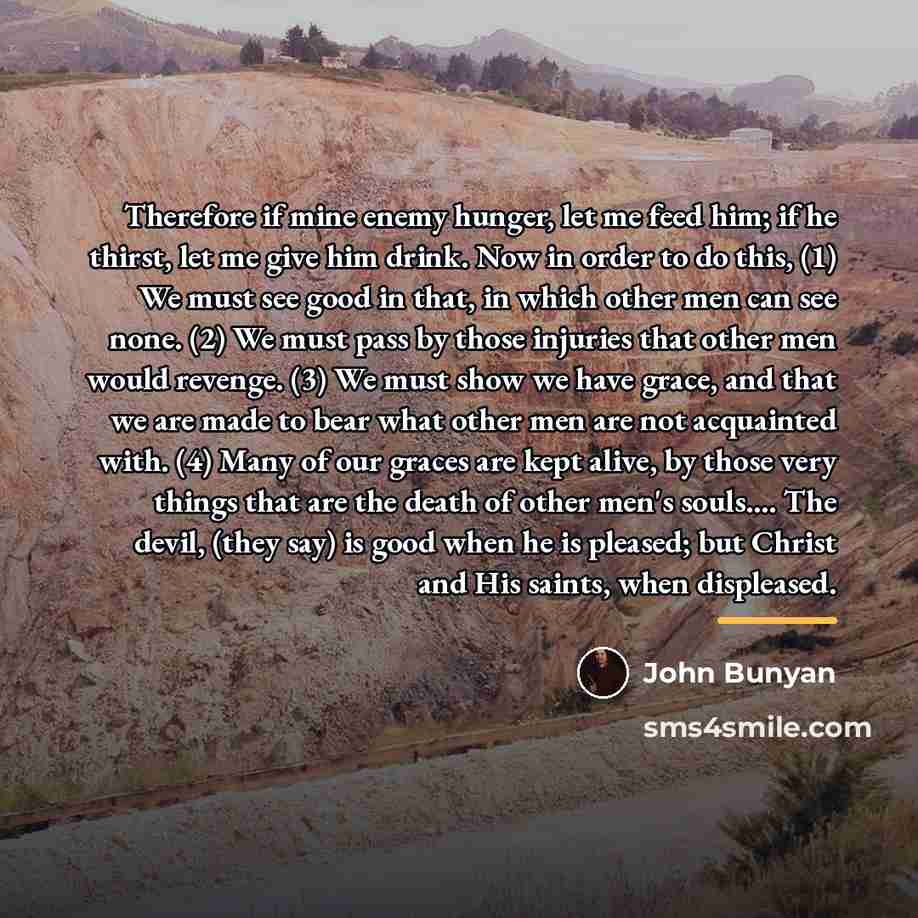 “Therefore if mine enemy hunger, let me feed him; if…” quote by John Bunyan