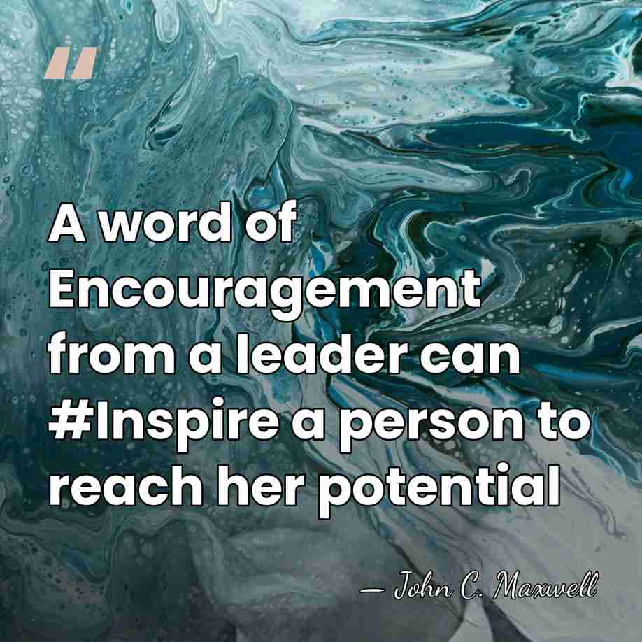 A word of Encouragement from a leader can #Inspire a person to&hellip; - John C. Maxwell