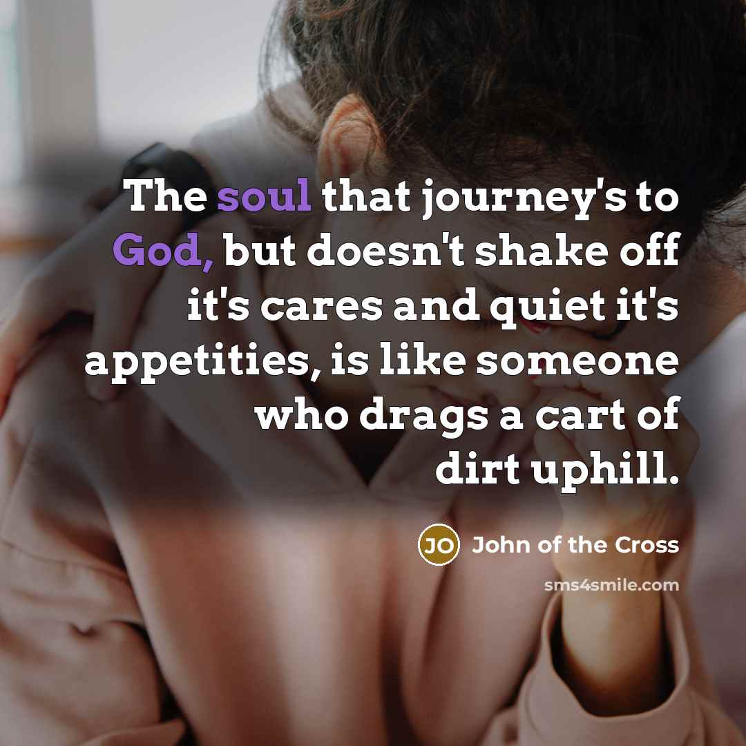 “The soul that journey's to God, but doesn't shake off…” quote by John of the Cross