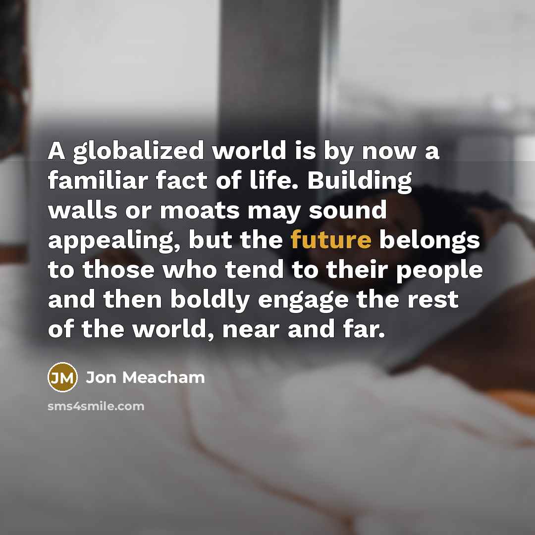 “A globalized world is by now a familiar fact of…” quote by Jon Meacham