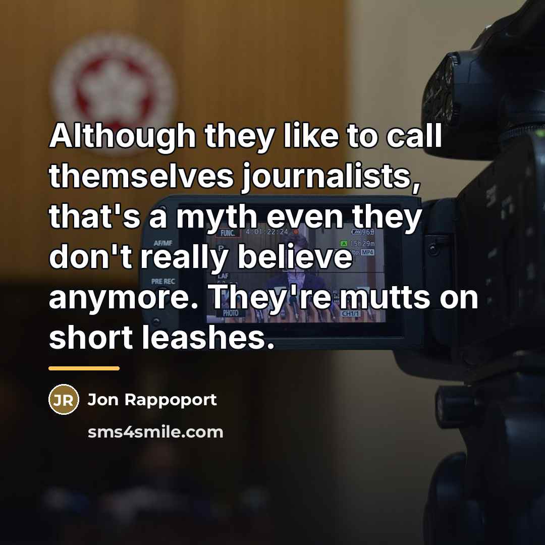 “Although they like to call themselves journalists, that's a myth…” quote by Jon Rappoport