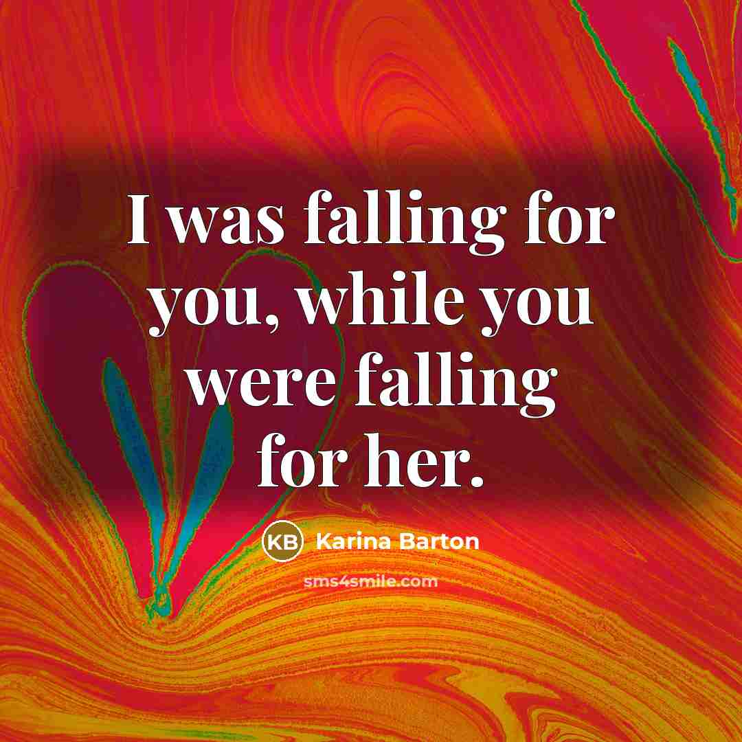 “I was falling for you, while you were falling for…” quote by Karina Barton