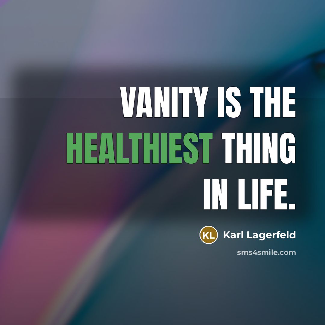 “Vanity is the healthiest thing in life.…” quote by Karl Lagerfeld