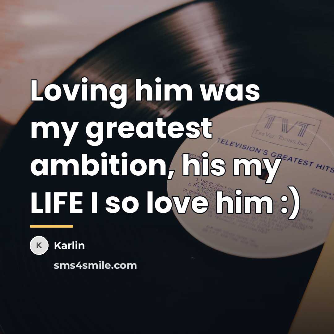 “Loving him was my greatest ambition, his my LIFE I…” quote by Karlin