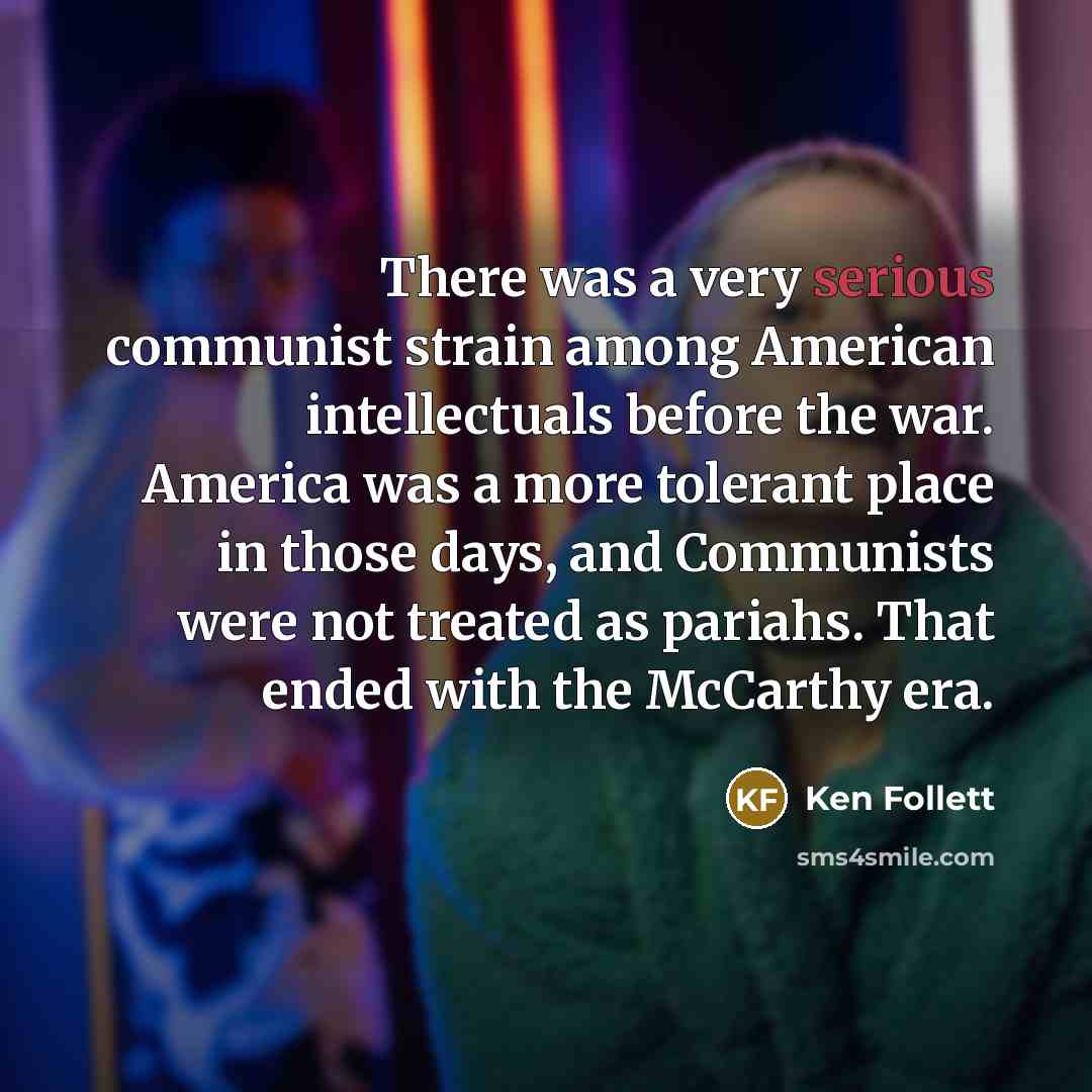 “There was a very serious communist strain among American intellectuals…” quote by Ken Follett