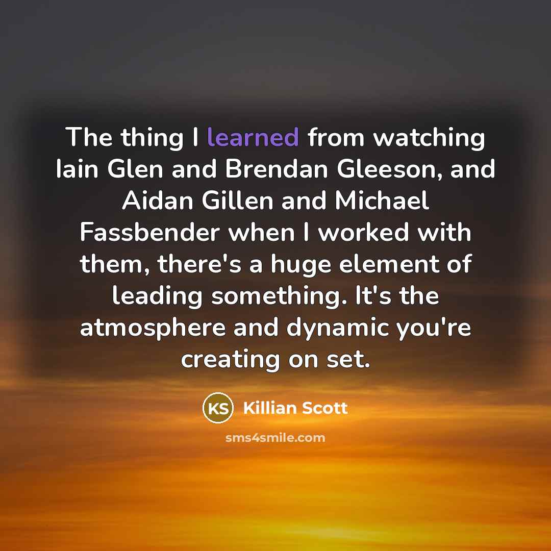 “The thing I learned from watching Iain Glen and Brendan…” quote by Killian Scott