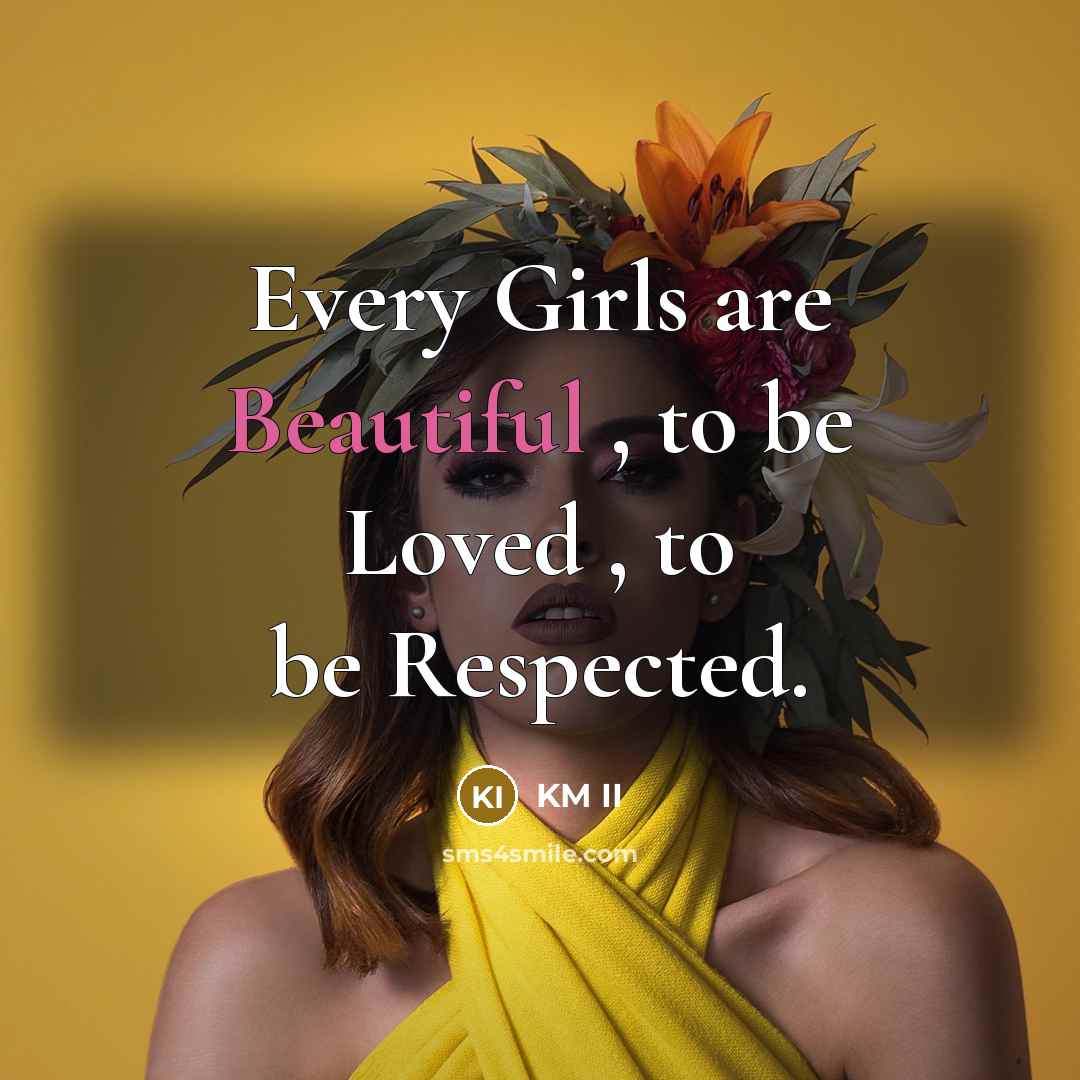 “Every Girls are Beautiful , to be Loved , to…” quote by KM II