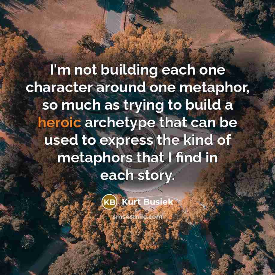 “I'm not building each one character around one metaphor, so…” quote by Kurt Busiek