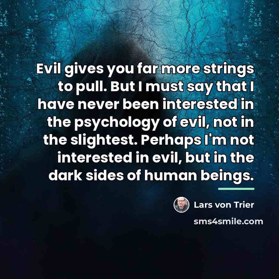 “Evil gives you far more strings to pull. But I…” quote by Lars von Trier