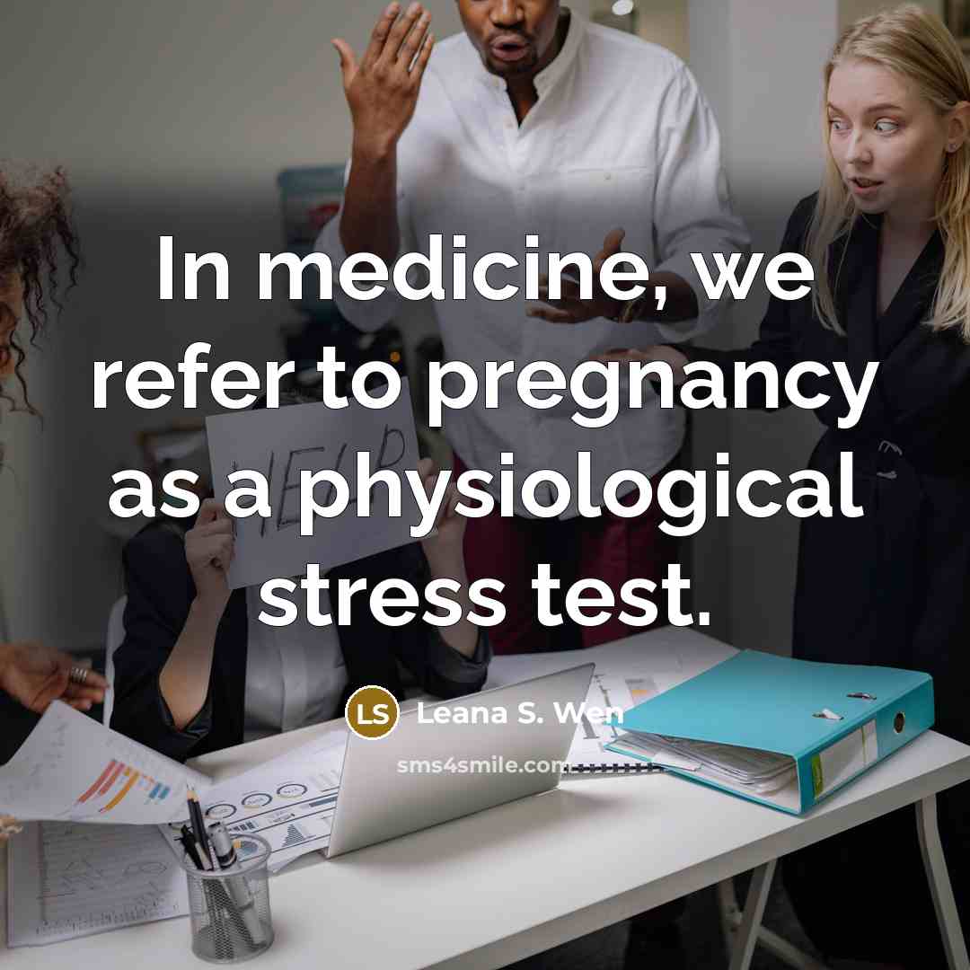 “In medicine, we refer to pregnancy as a physiological stress…” quote by Leana S. Wen