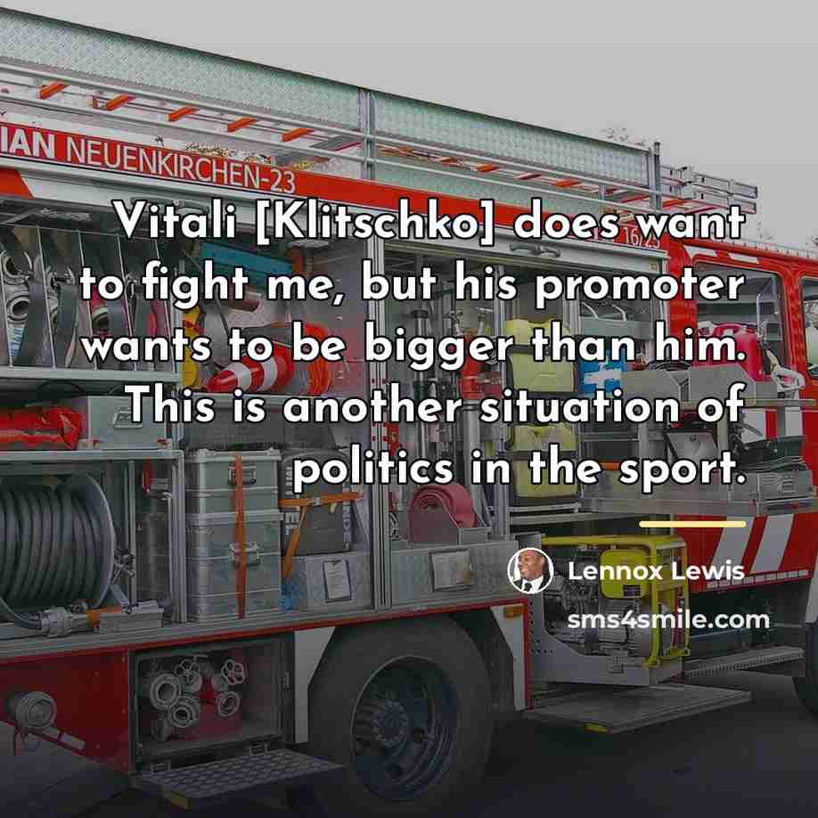“Vitali [Klitschko] does want to fight me, but his promoter…” quote by Lennox Lewis