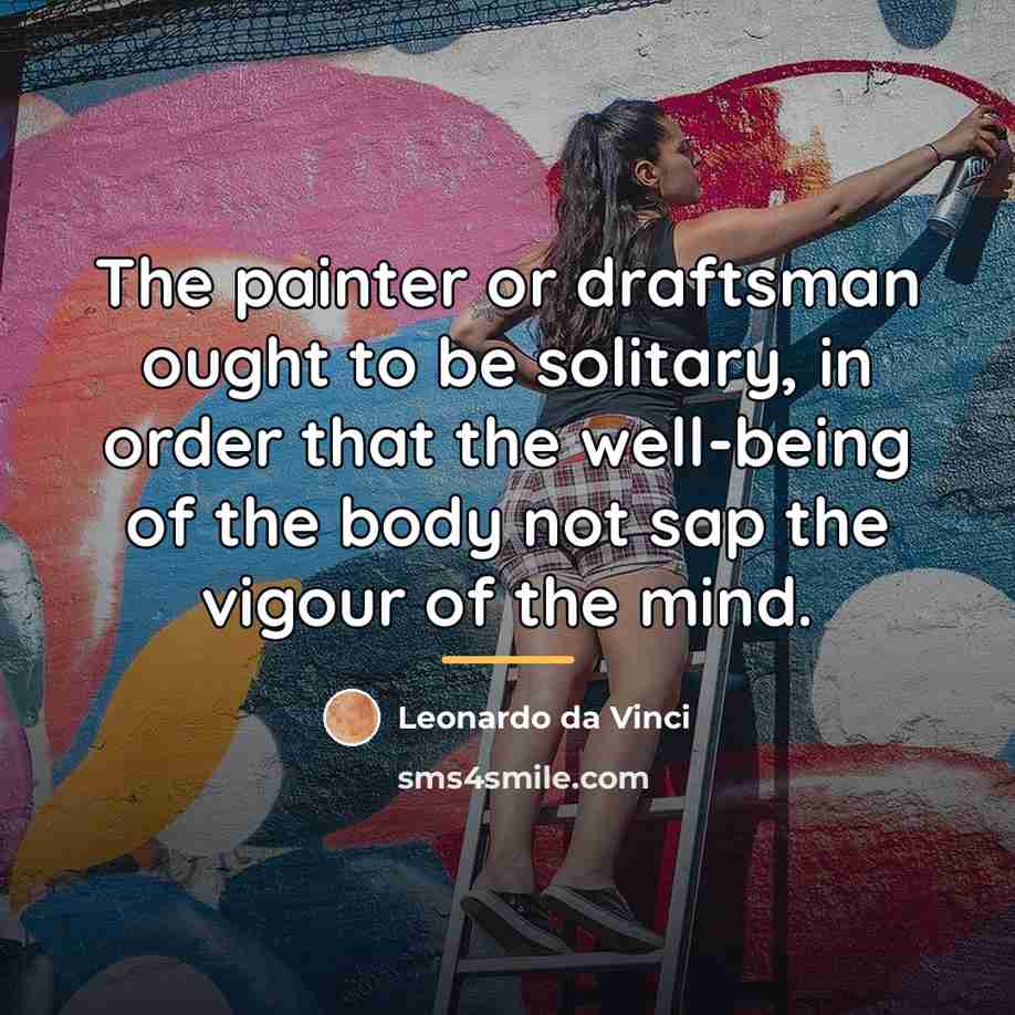 “The painter or draftsman ought to be solitary, in order…” quote by Leonardo da Vinci