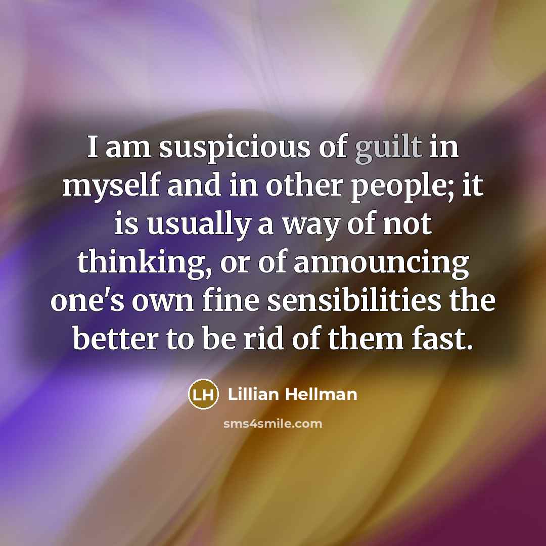“I am suspicious of guilt in myself and in other…” quote by Lillian Hellman