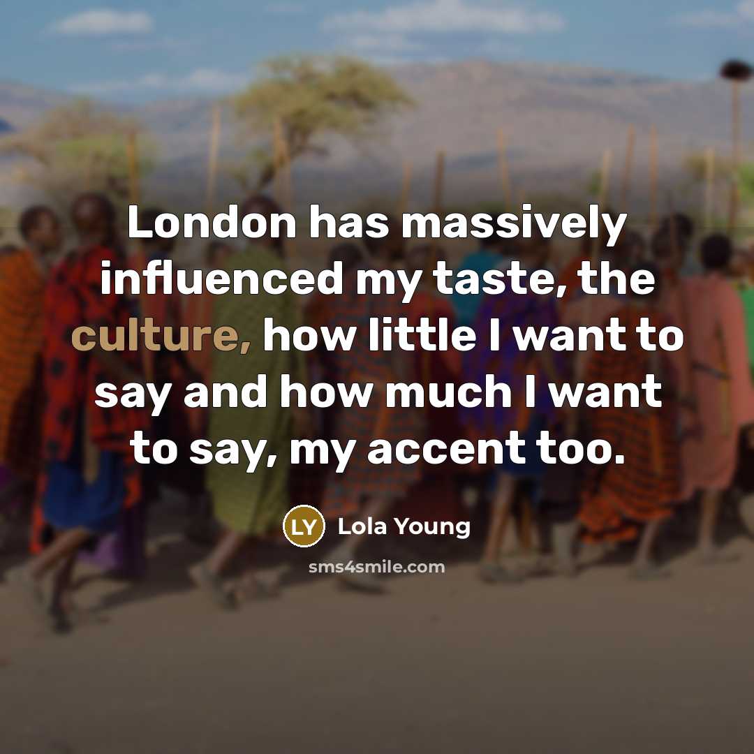 “London has massively influenced my taste, the culture, how little…” quote by Lola Young
