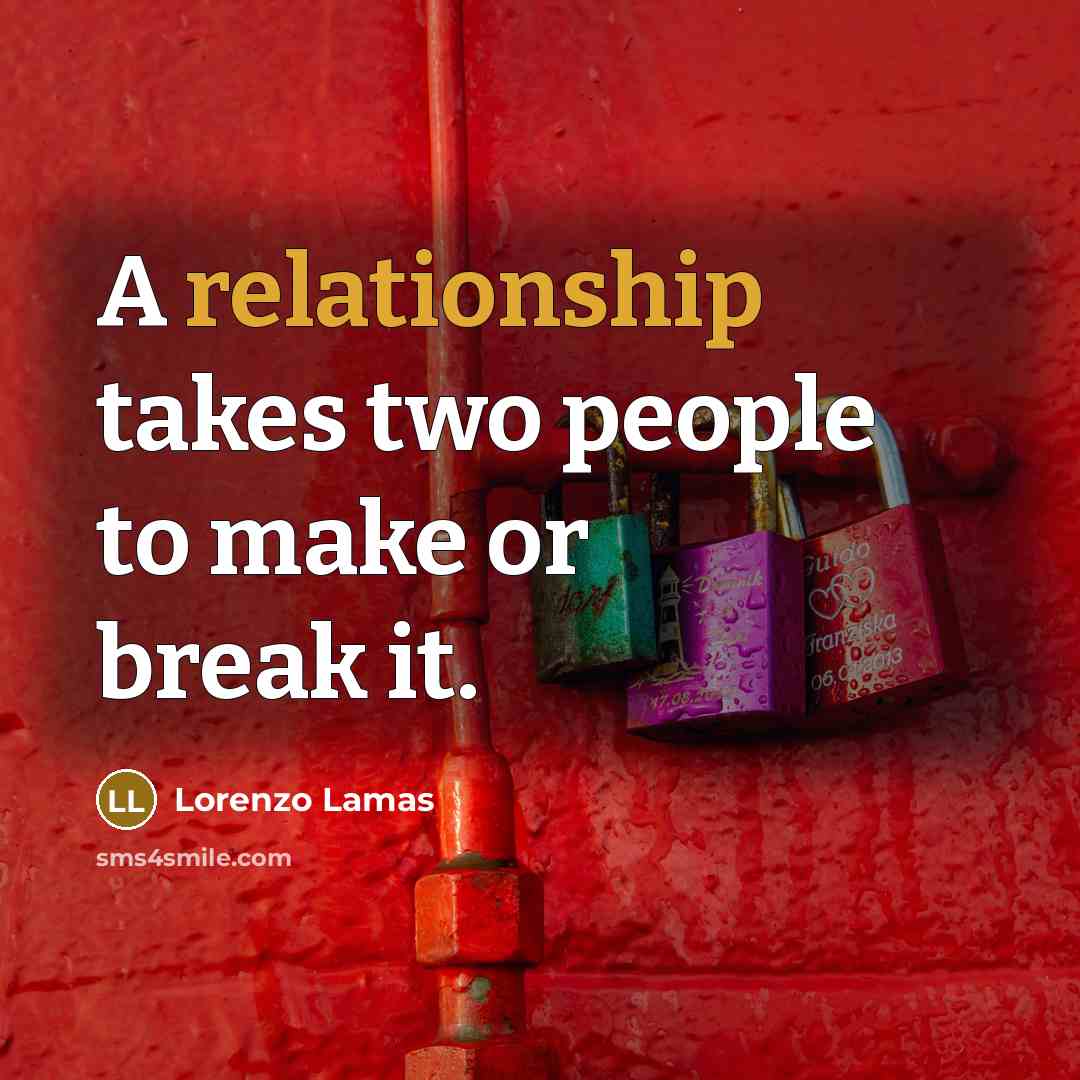 “A relationship takes two people to make or break it.” quote by Lorenzo Lamas