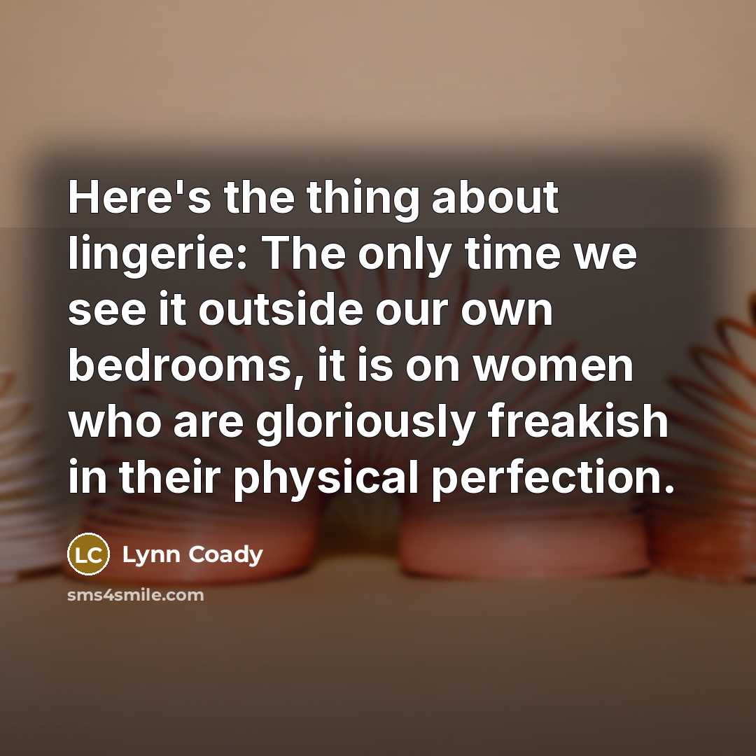 “Here's the thing about lingerie: The only time we see…” quote by Lynn Coady