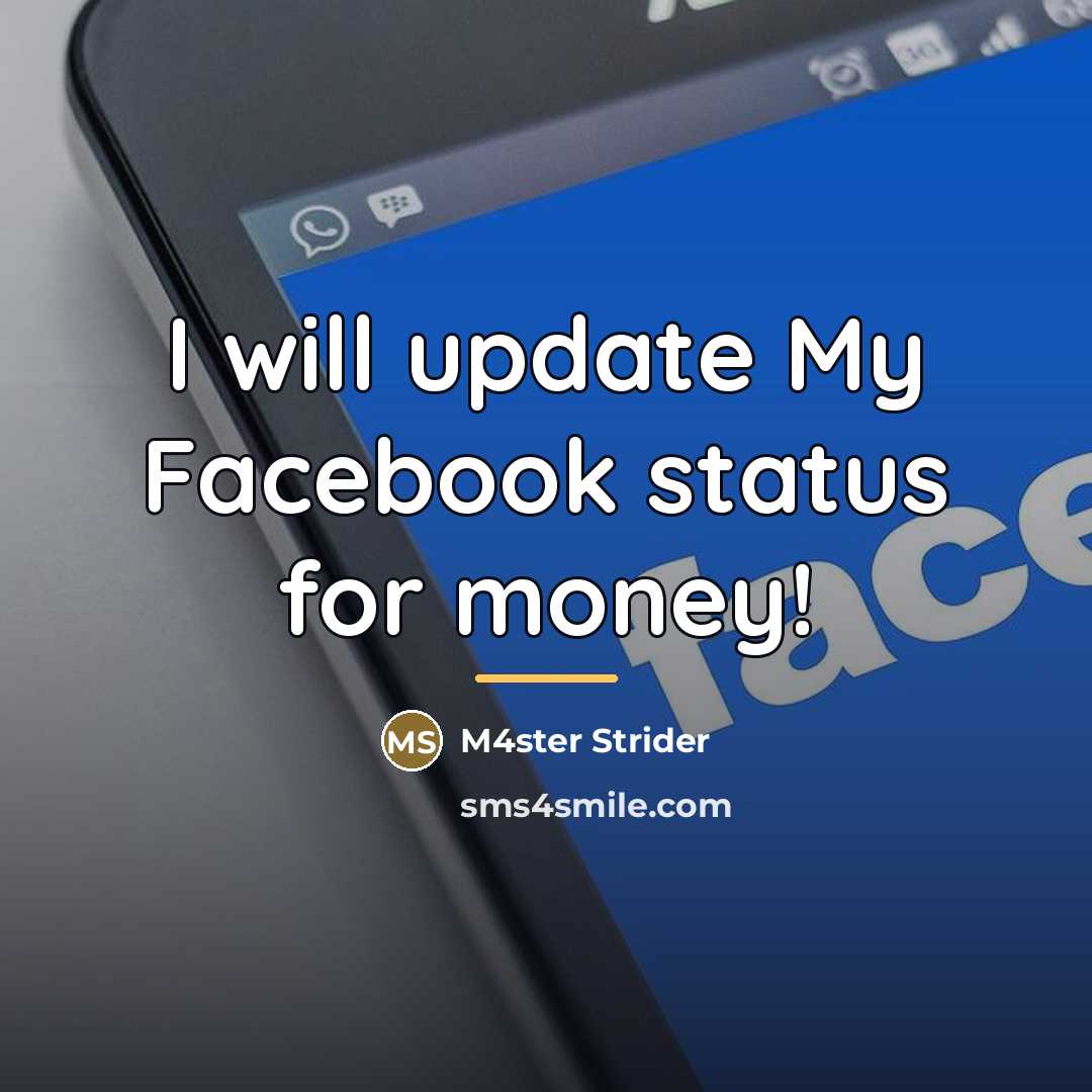 “I will update My Facebook status for money!…” quote by M4ster Strider