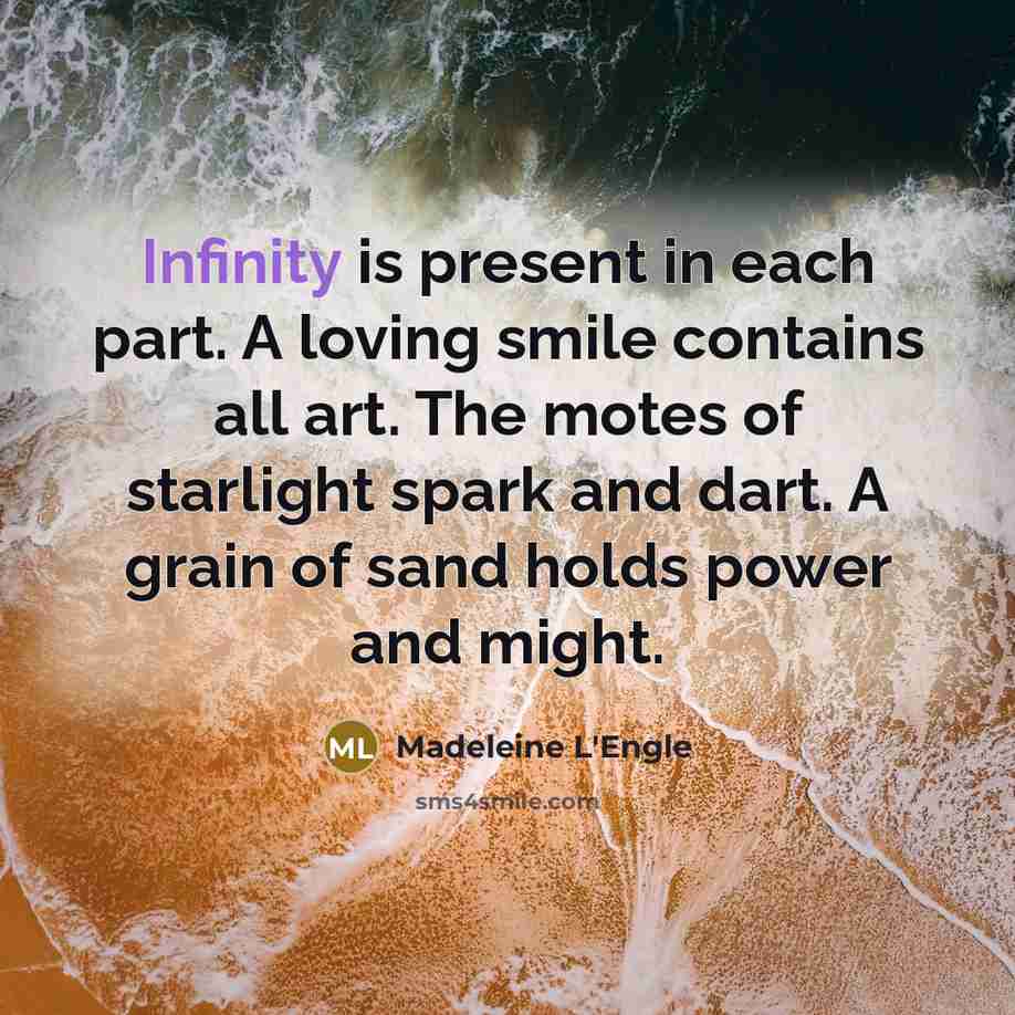 “Infinity is present in each part. A loving smile contains…” quote by Madeleine L'Engle