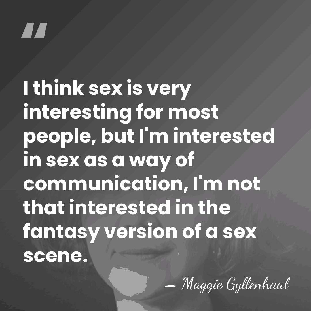 I think sex is very interesting for most people, but I'm interested&hellip; - Maggie Gyllenhaal