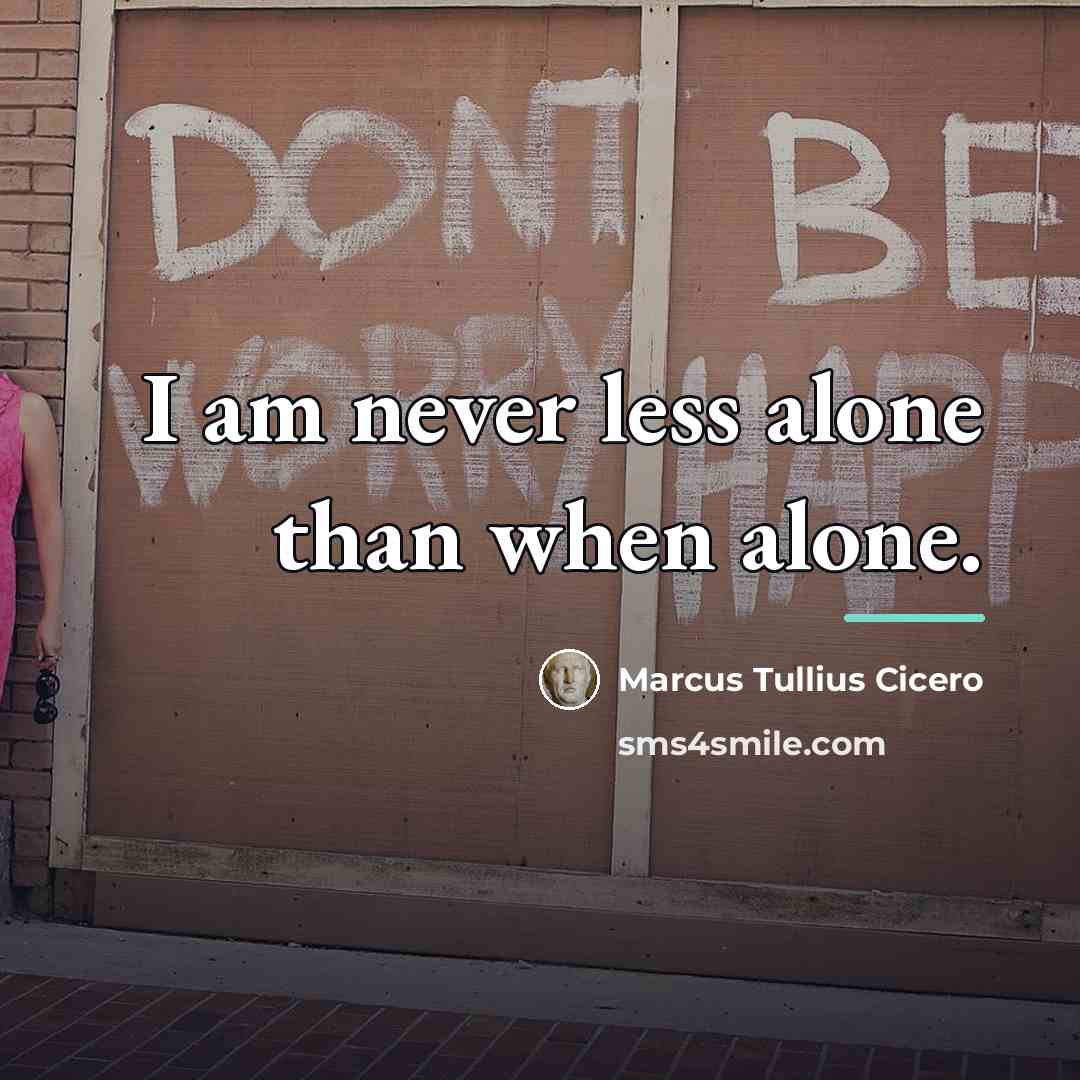“I am never less alone than when alone.…” quote by Marcus Tullius Cicero