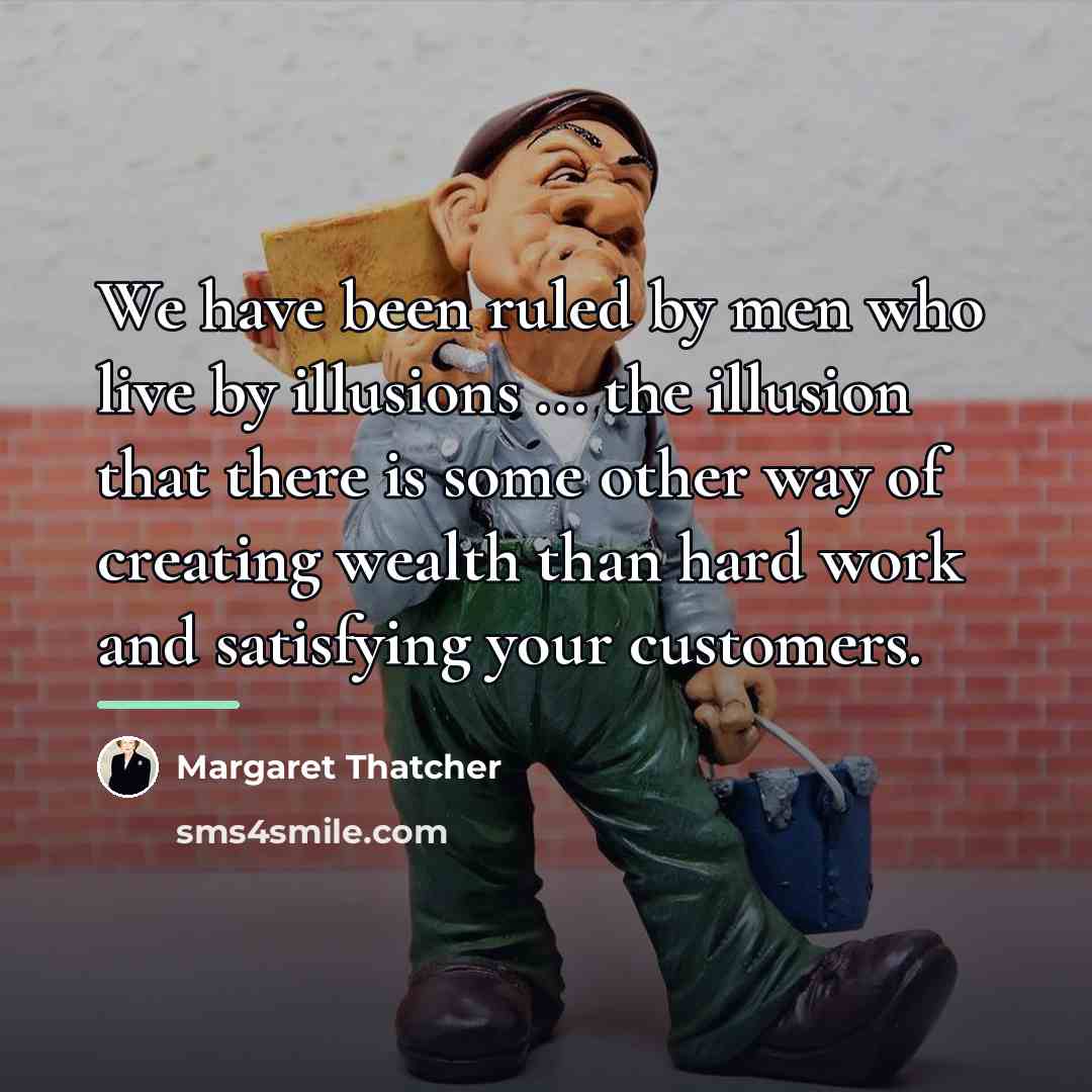 “We have been ruled by men who live by illusions…” quote by Margaret Thatcher