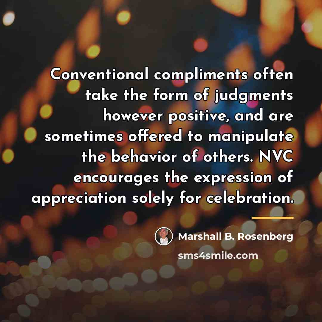 “Conventional compliments often take the form of judgments however positive,…” quote by Marshall B. Rosenberg