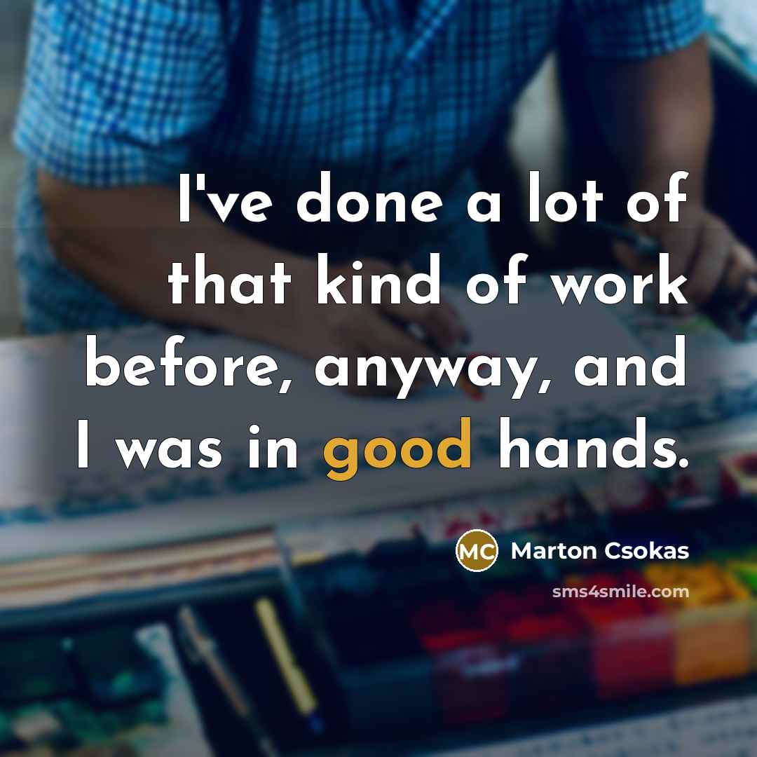 “I've done a lot of that kind of work before,…” quote by Marton Csokas