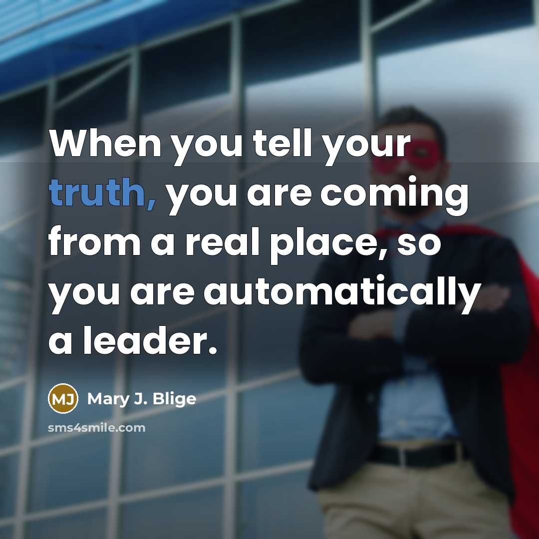 “When you tell your truth, you are coming from a…” quote by Mary J. Blige