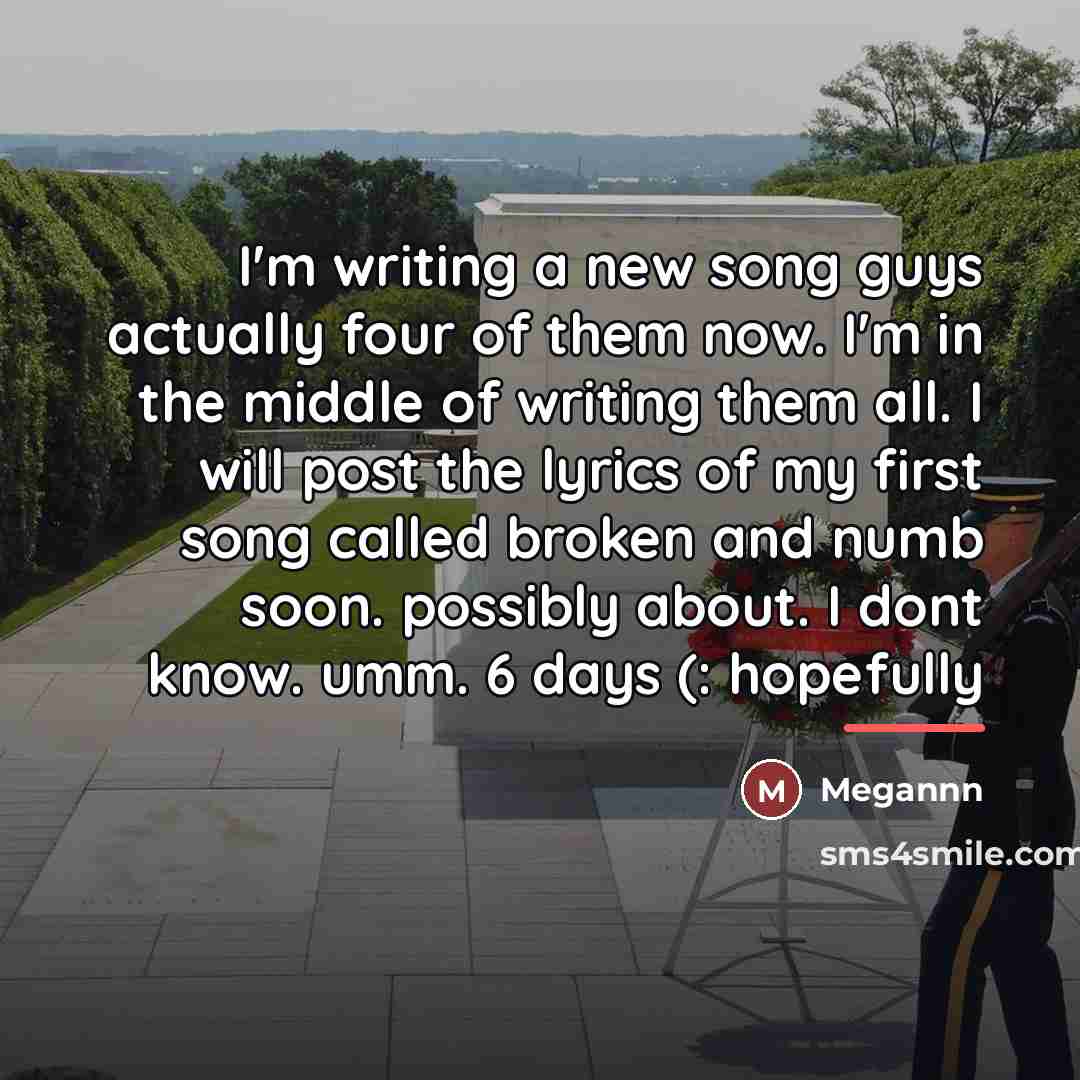 “I'm writing a new song guys actually four of them…” quote by Megannn