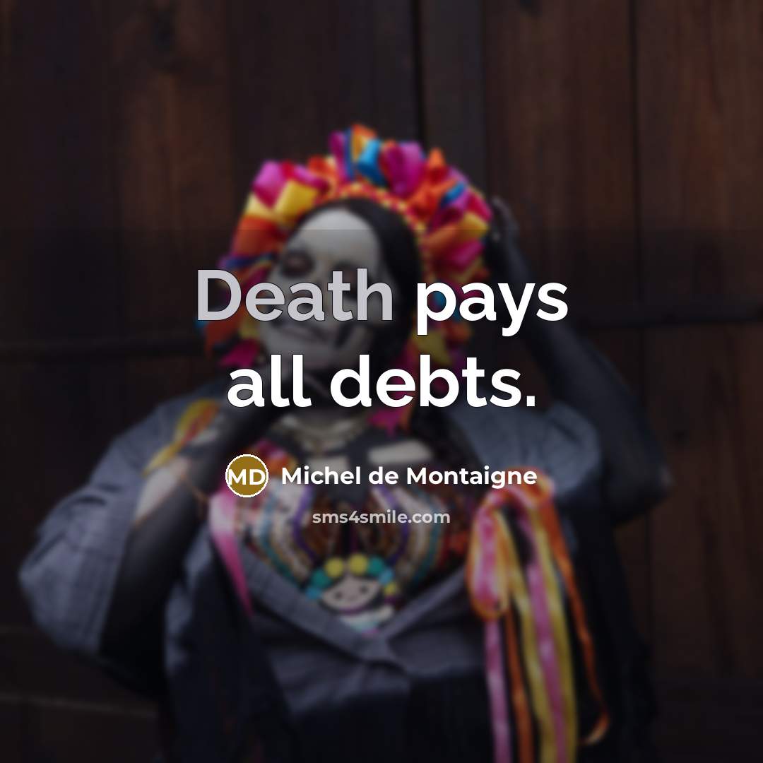 “Death pays all debts.…” quote by Michel de Montaigne