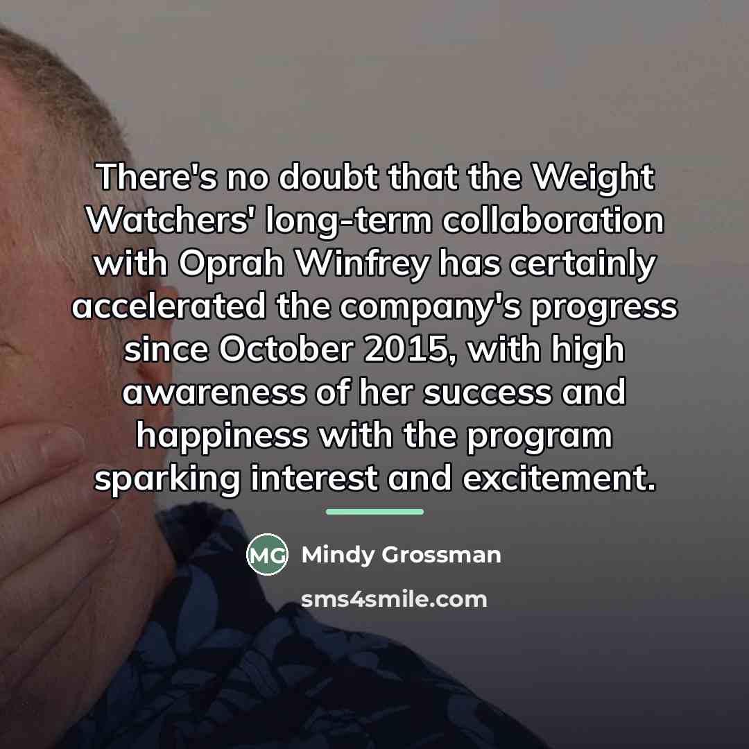 “There's no doubt that the Weight Watchers' long-term collaboration with…” quote by Mindy Grossman