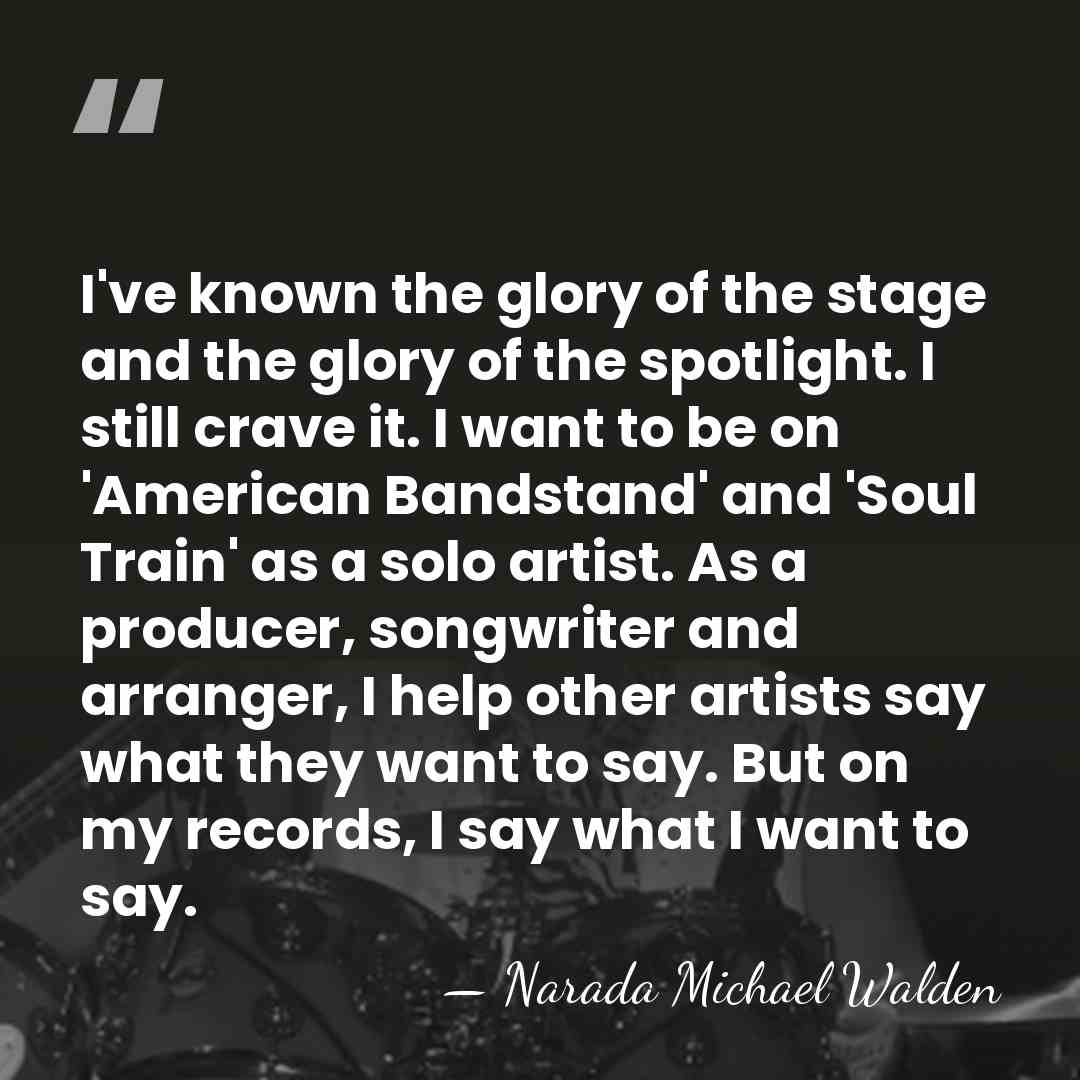 I've known the glory of the stage and the glory of the&hellip; - Narada Michael Walden