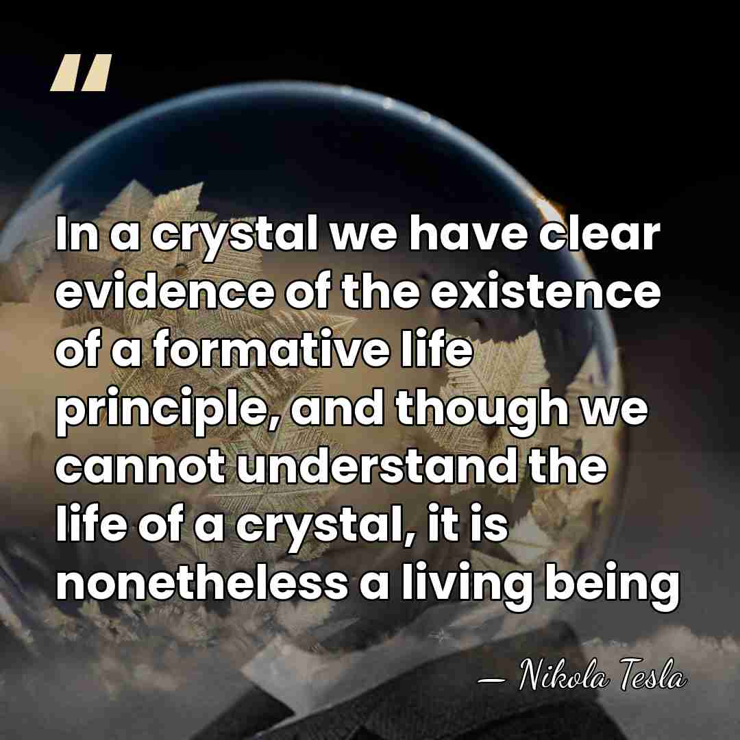 In a crystal we have clear evidence of the existence of a&hellip; - Nikola Tesla