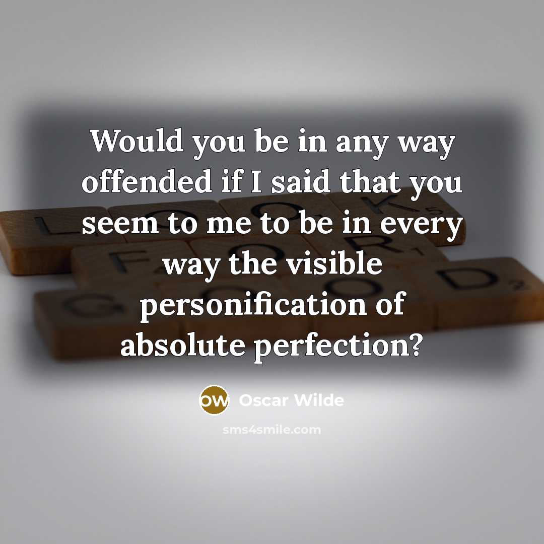 “Would you be in any way offended if I said…” quote by Oscar Wilde