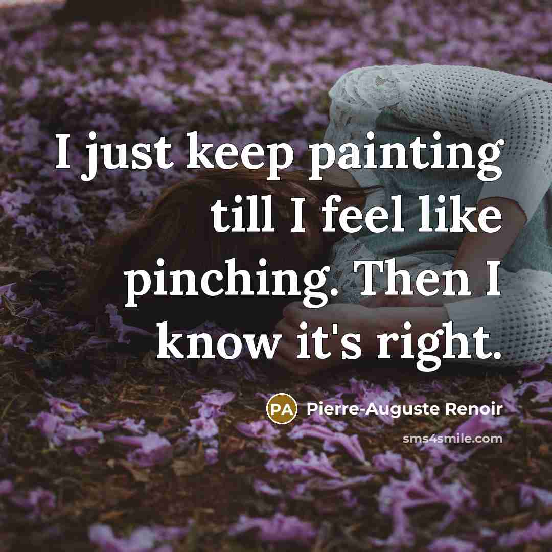 “I just keep painting till I feel like pinching. Then…” quote by Pierre-Auguste Renoir