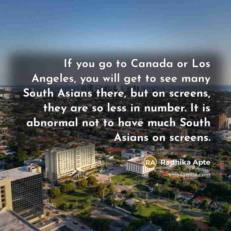 “If you go to Canada or Los Angeles, you will…” quote by Radhika Apte