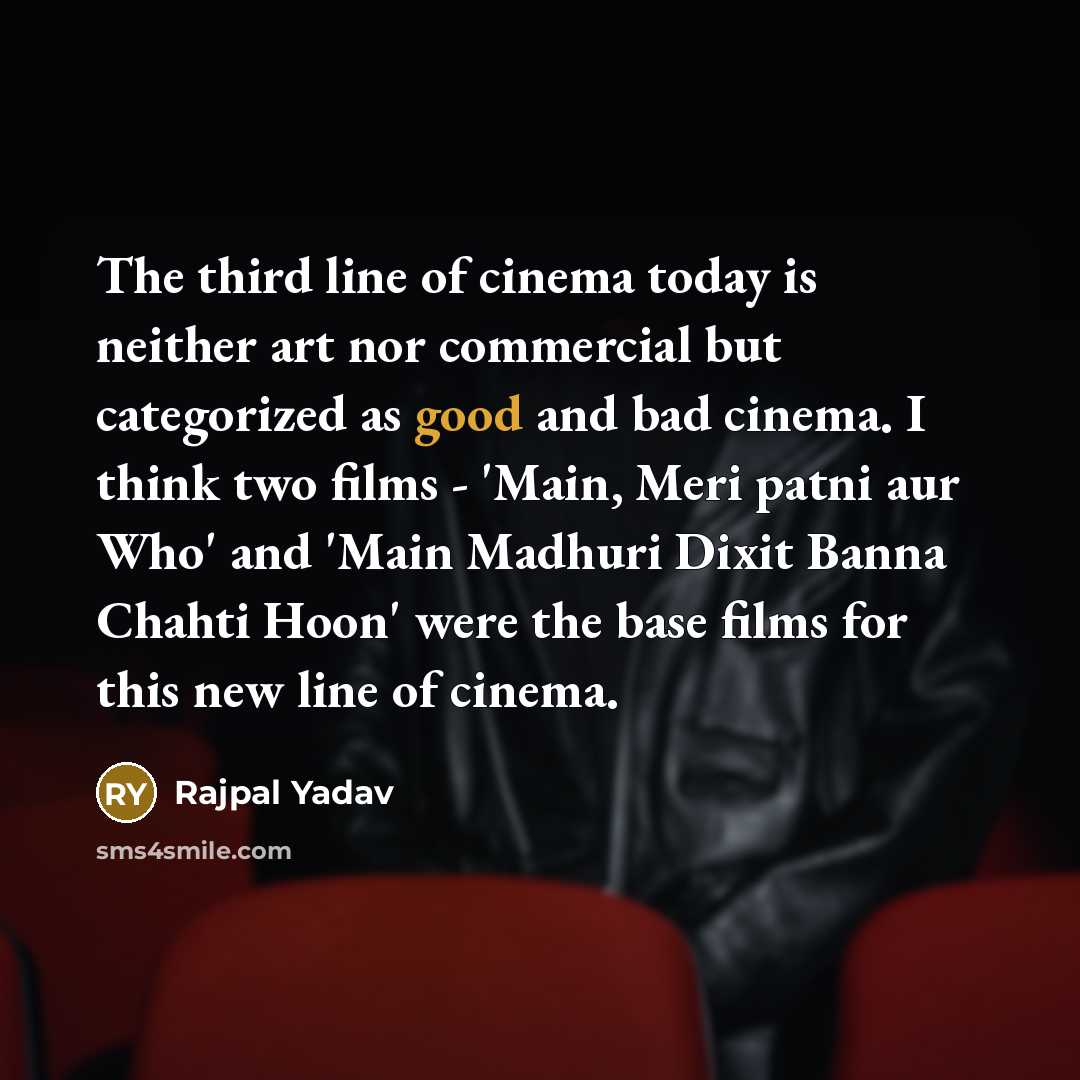 “The third line of cinema today is neither art nor…” quote by Rajpal Yadav