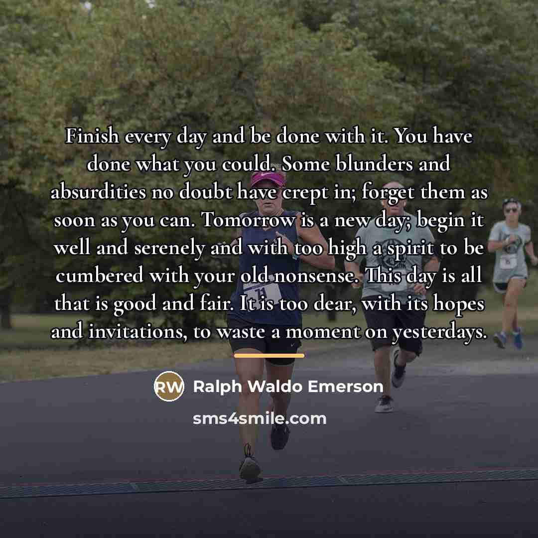 “Finish every day and be done with it. You have…” quote by Ralph Waldo Emerson