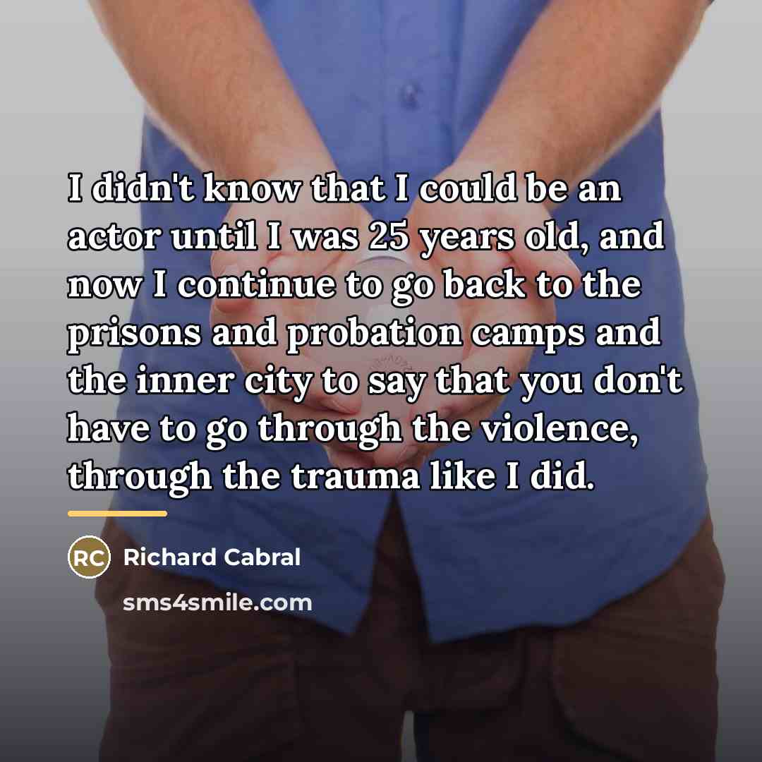 “I didn't know that I could be an actor until…” quote by Richard Cabral