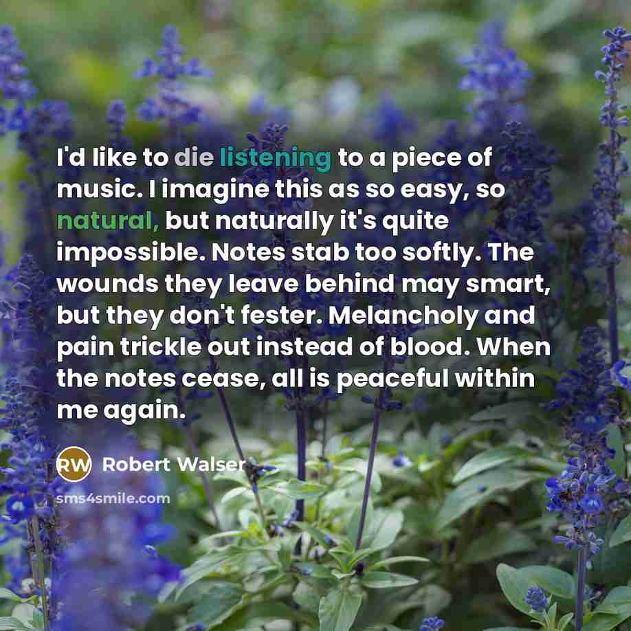 “I'd like to die listening to a piece of music.…” quote by Robert Walser