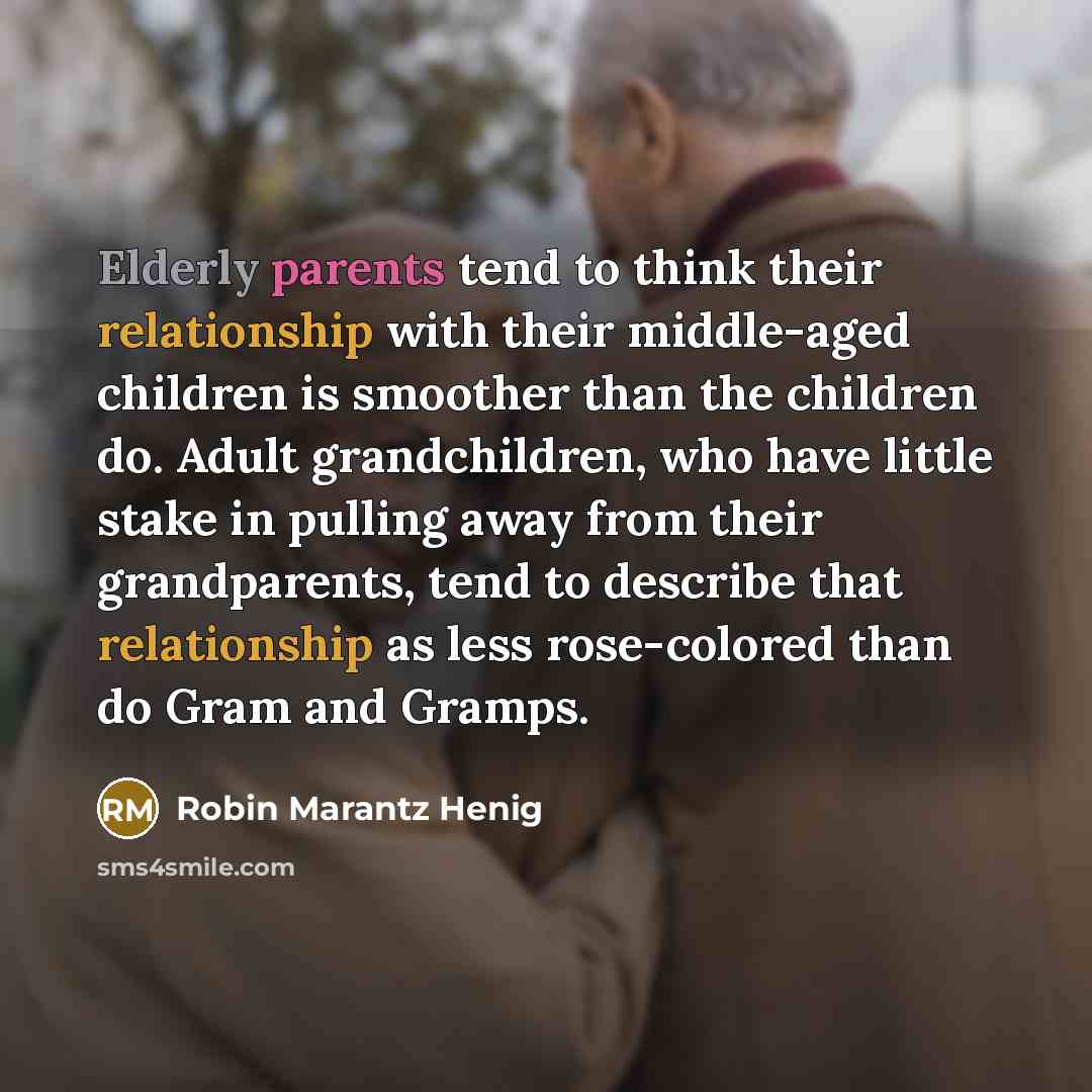 “Elderly parents tend to think their relationship with their middle-aged…” quote by Robin Marantz Henig