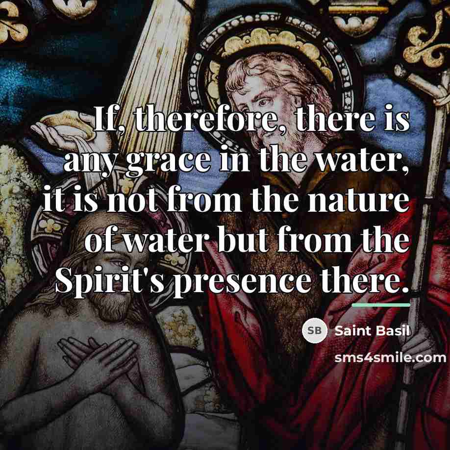 “If, therefore, there is any grace in the water, it…” quote by Saint Basil