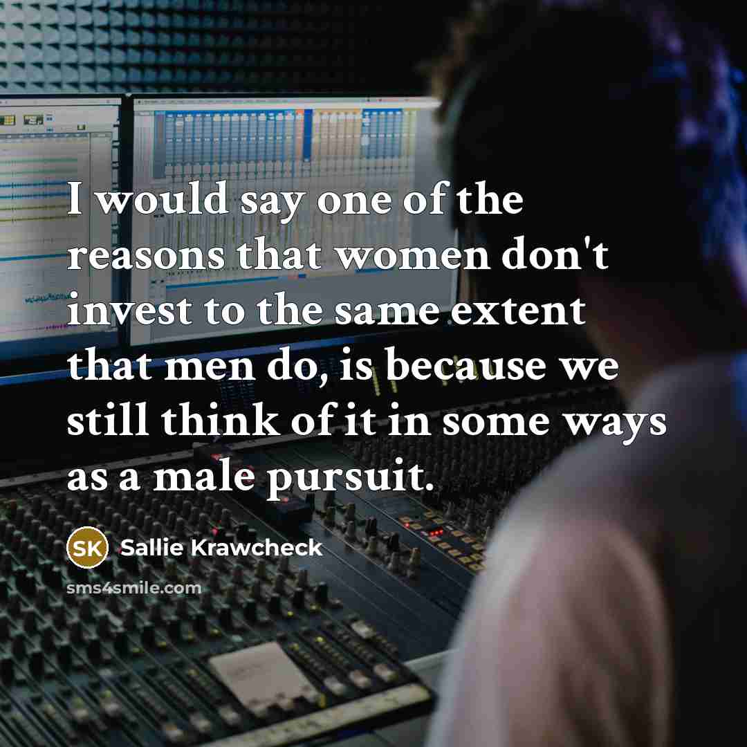 “I would say one of the reasons that women don't…” quote by Sallie Krawcheck